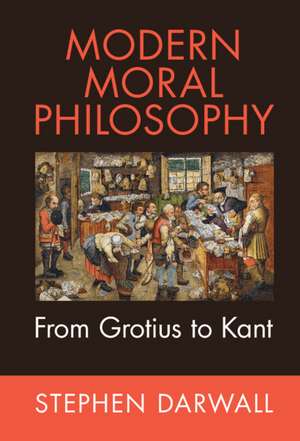 Modern Moral Philosophy: From Grotius to Kant de Stephen Darwall