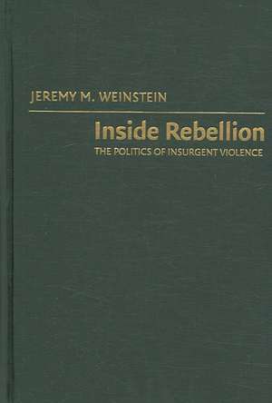 Inside Rebellion: The Politics of Insurgent Violence de Jeremy M. Weinstein