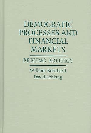 Democratic Processes and Financial Markets: Pricing Politics de William Bernhard