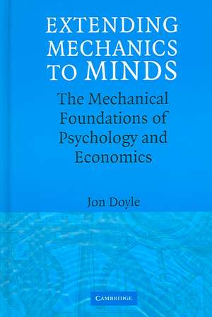 Extending Mechanics to Minds: The Mechanical Foundations of Psychology and Economics de Jon Doyle