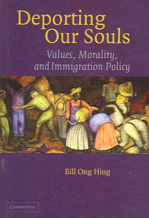 Deporting our Souls: Values, Morality, and Immigration Policy de Bill Ong Hing
