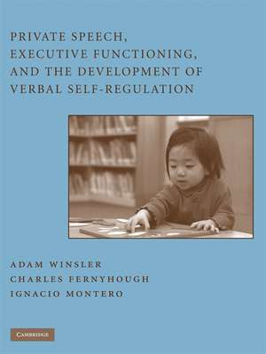 Private Speech, Executive Functioning, and the Development of Verbal Self-Regulation de Adam Winsler