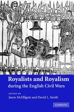 Royalists and Royalism during the English Civil Wars de Jason McElligott