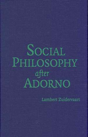 Social Philosophy after Adorno de Lambert Zuidervaart