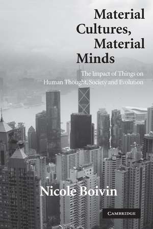 Material Cultures, Material Minds: The Impact of Things on Human Thought, Society, and Evolution de Nicole Boivin