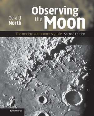 Observing the Moon: The Modern Astronomer's Guide de Gerald North