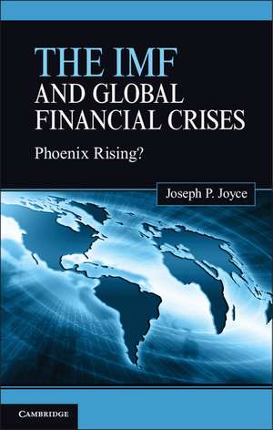 The IMF and Global Financial Crises: Phoenix Rising? de Joseph P. Joyce