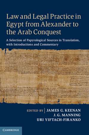 Law and Legal Practice in Egypt from Alexander to the Arab Conquest: A Selection of Papyrological Sources in Translation, with Introductions and Commentary de James G. Keenan