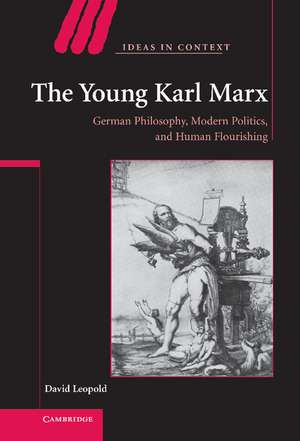 The Young Karl Marx: German Philosophy, Modern Politics, and Human Flourishing de David Leopold