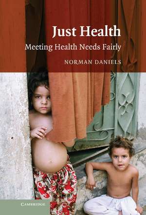 Just Health: Meeting Health Needs Fairly de Norman Daniels