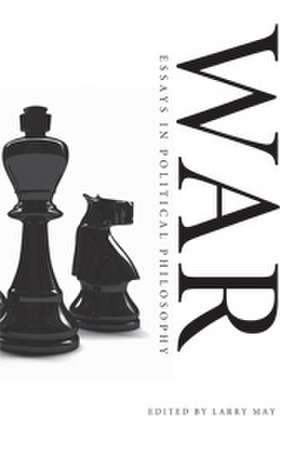 War: Essays in Political Philosophy de Larry May
