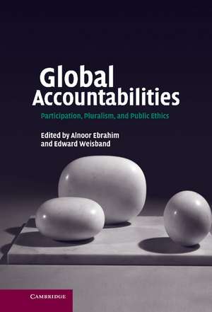 Global Accountabilities: Participation, Pluralism, and Public Ethics de Alnoor Ebrahim