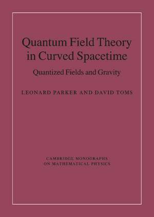 Quantum Field Theory in Curved Spacetime: Quantized Fields and Gravity de Leonard Parker