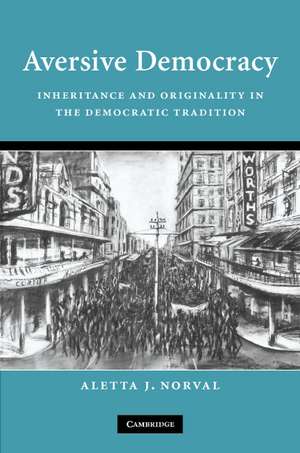 Aversive Democracy: Inheritance and Originality in the Democratic Tradition de Aletta J. Norval