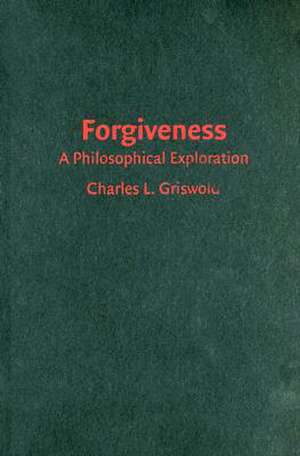 Forgiveness: A Philosophical Exploration de Charles Griswold