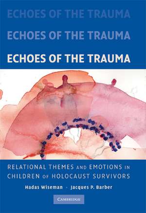 Echoes of the Trauma: Relational Themes and Emotions in Children of Holocaust Survivors de Hadas Wiseman PhD