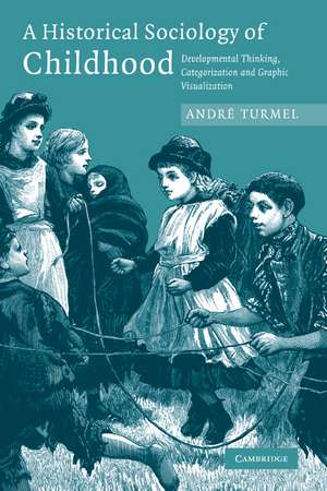 A Historical Sociology of Childhood: Developmental Thinking, Categorization and Graphic Visualization de André Turmel