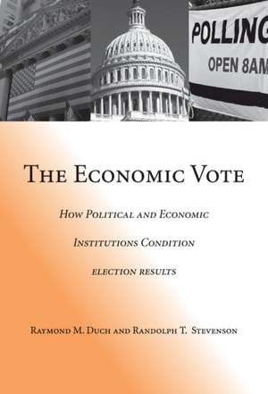 The Economic Vote: How Political and Economic Institutions Condition Election Results de Raymond M. Duch