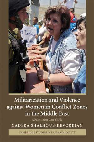 Militarization and Violence against Women in Conflict Zones in the Middle East: A Palestinian Case-Study de Nadera Shalhoub-Kevorkian