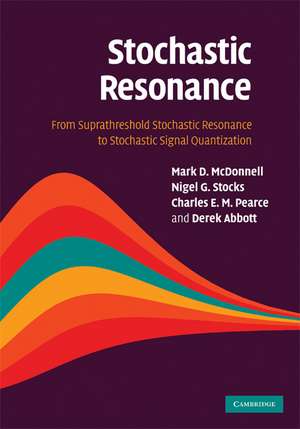 Stochastic Resonance: From Suprathreshold Stochastic Resonance to Stochastic Signal Quantization de Mark D. McDonnell