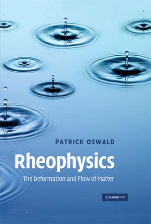 Rheophysics: The Deformation and Flow of Matter de Patrick Oswald