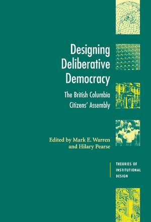 Designing Deliberative Democracy: The British Columbia Citizens' Assembly de Mark E. Warren