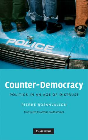 Counter-Democracy: Politics in an Age of Distrust de Pierre Rosanvallon