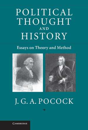 Political Thought and History: Essays on Theory and Method de J. G .A. Pocock