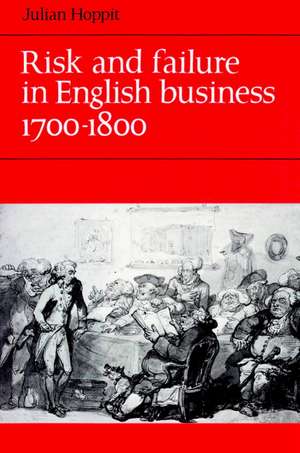 Risk and Failure in English Business 1700–1800 de Julian Hoppit