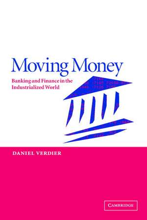 Moving Money: Banking and Finance in the Industrialized World de Daniel Verdier