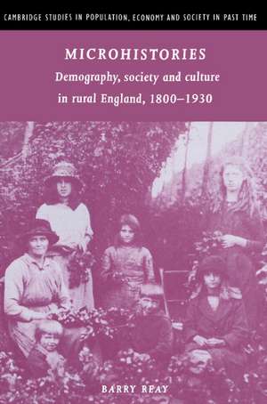 Microhistories: Demography, Society and Culture in Rural England, 1800–1930 de Barry Reay