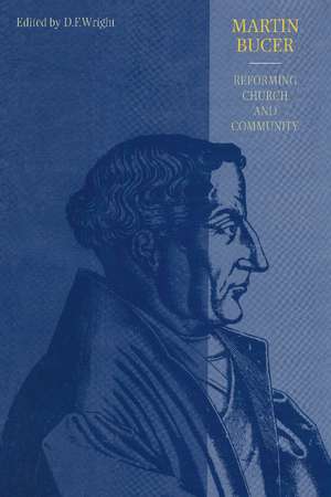 Martin Bucer: Reforming Church and Community de D. F. Wright