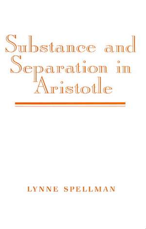 Substance and Separation in Aristotle de Lynne Spellman