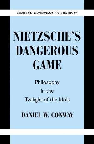 Nietzsche's Dangerous Game: Philosophy in the Twilight of the Idols de Daniel W. Conway