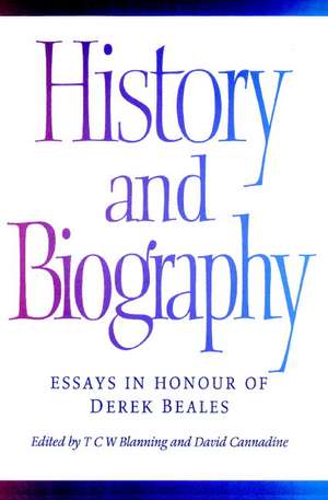 History and Biography: Essays in Honour of Derek Beales de T. C. W. Blanning