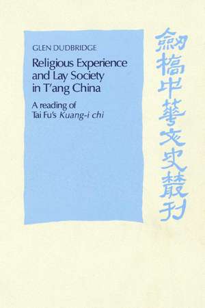 Religious Experience and Lay Society in T'ang China: A Reading of Tai Fu's 'Kuang-i chi' de Glen Dudbridge