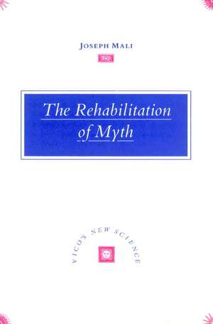 The Rehabilitation of Myth: Vico's 'New Science' de Joseph Mali