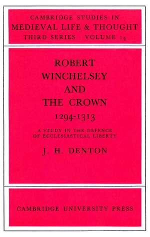 Robert Winchelsey and the Crown 1294–1313: A Study in the Defence of Ecclesiastical Liberty de Jeffrey H. Denton