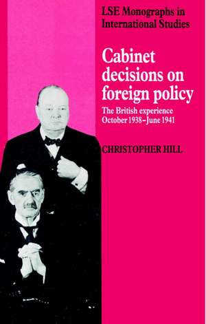 Cabinet Decisions on Foreign Policy: The British Experience, October 1938–June 1941 de Christopher Hill