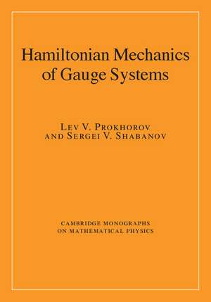 Hamiltonian Mechanics of Gauge Systems de Lev V. Prokhorov