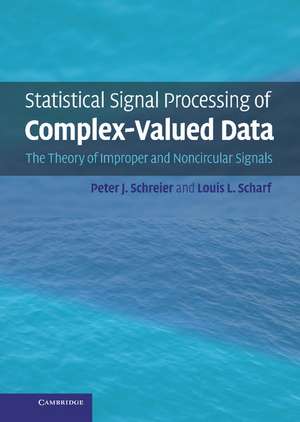 Statistical Signal Processing of Complex-Valued Data: The Theory of Improper and Noncircular Signals de Peter J. Schreier