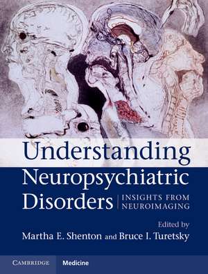 Understanding Neuropsychiatric Disorders: Insights from Neuroimaging de Martha E. Shenton MD