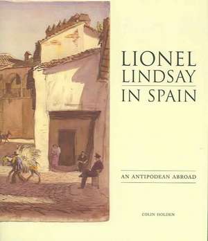 Lionel Lindsay in Spain de Colin Holden