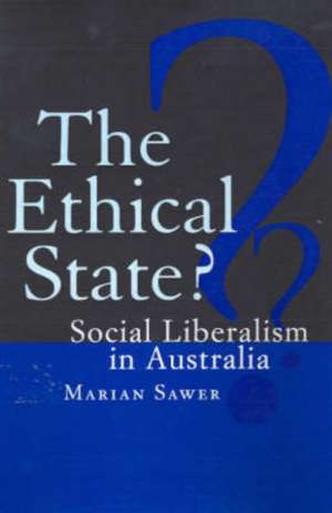 Ethical State?: Social Liberalism in Australia de Marian Sawer