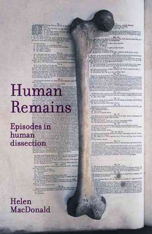 Human Remains: Episodes in Human Dissection de Helen Macdonald