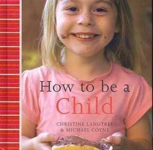 How to be a Child de Christine Langtree