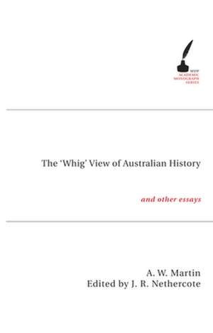 The 'Whig' View of Australian History: And Other Essays de Allan Martin