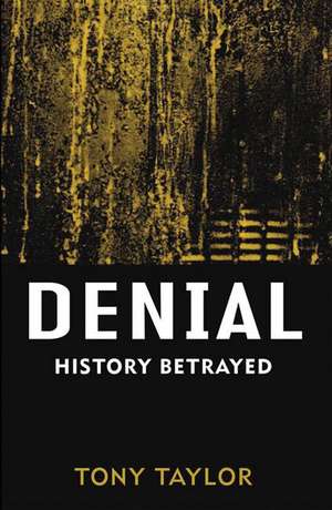 Denial: History Betrayed de Tony Taylor