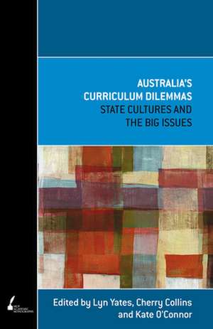 Australia's Curriculum Dilemmas: State Cultures and the Big Issues de Lyn Yates