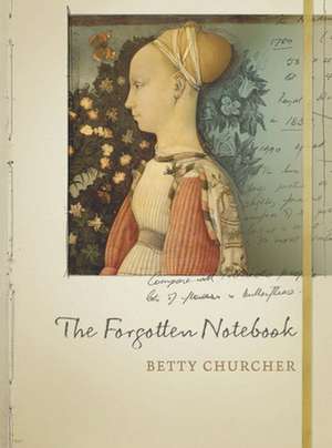 The Forgotten Notebook de Betty Churcher